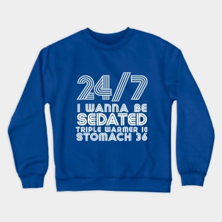 24/7 I Wanna Be Sedated Crewneck Sweatshirt
